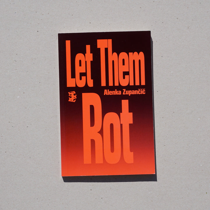 LET THEM ROT by Alenka Zupančič