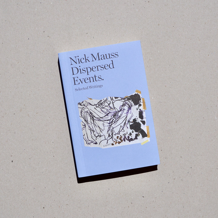 DISPERSED EVENTS: SELECTED WRITINGS by Nick Mauss