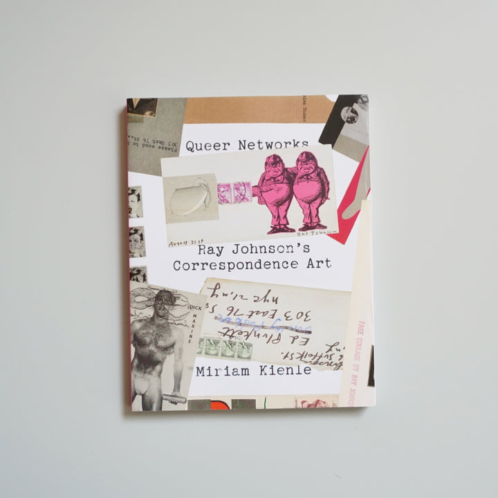 QUEER NETWORKS: RAY JOHNSON'S CORRESPONDENCE ART by Miriam Kienle