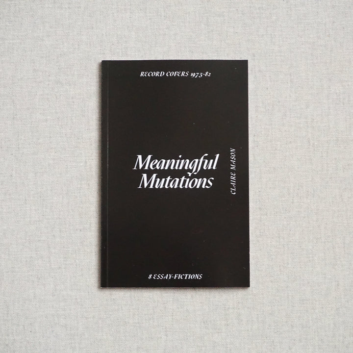 MEANINGFUL MUTATIONS: RECORD COVERS 1975–82 by Claire Mason