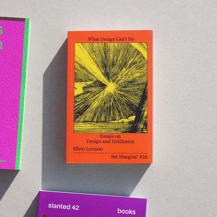 WHAT DESIGN CAN'T DO: ESSAYS ON DESIGN AND DISILLUSION by Silvio Lorusso