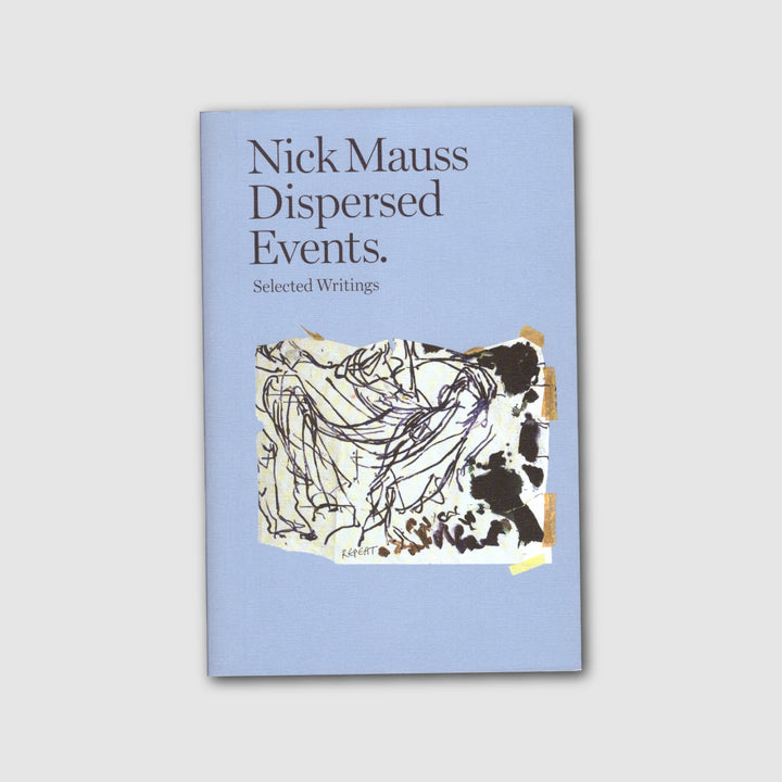 DISPERSED EVENTS: SELECTED WRITINGS by Nick Mauss