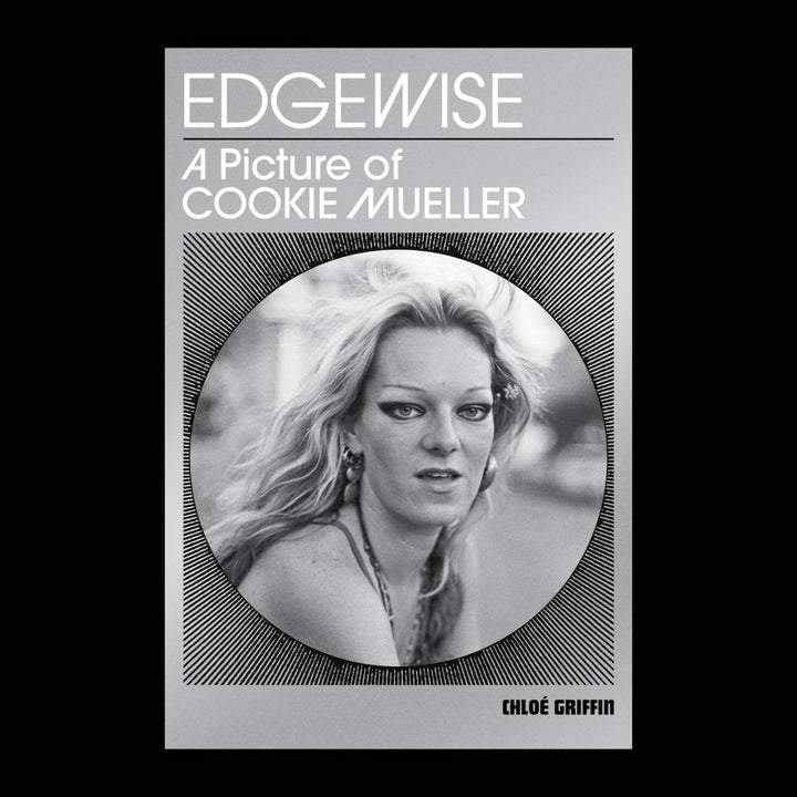 EDGEWISE: A PICTURE OF COOKIE MUELLER by Chloé Griffin