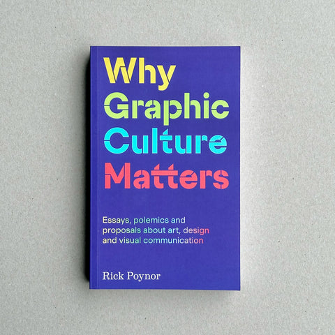 WHY GRAPHIC CULTURE MATTERS by Rick Poynor