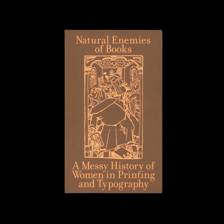 NATURAL ENEMIES OF BOOKS: A MESSY HISTORY OF WOMEN IN PRINTING AND TYPOGRAPHY by MMS