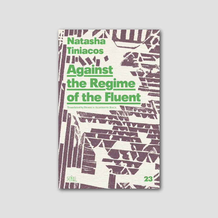 AGAINST THE REGIME OF THE FLUENT by Natasha Tiniacos