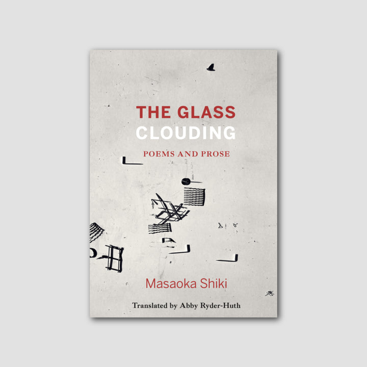 THE GLASS CLOUDING: POEMS AND PROSE by Masaoka Shiki
