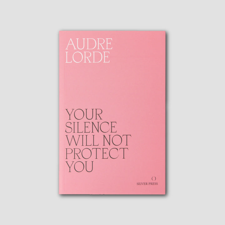 YOUR SILENCE WILL NOT PROTECT YOU : ESSAYS AND POEMS by Audre Lorde