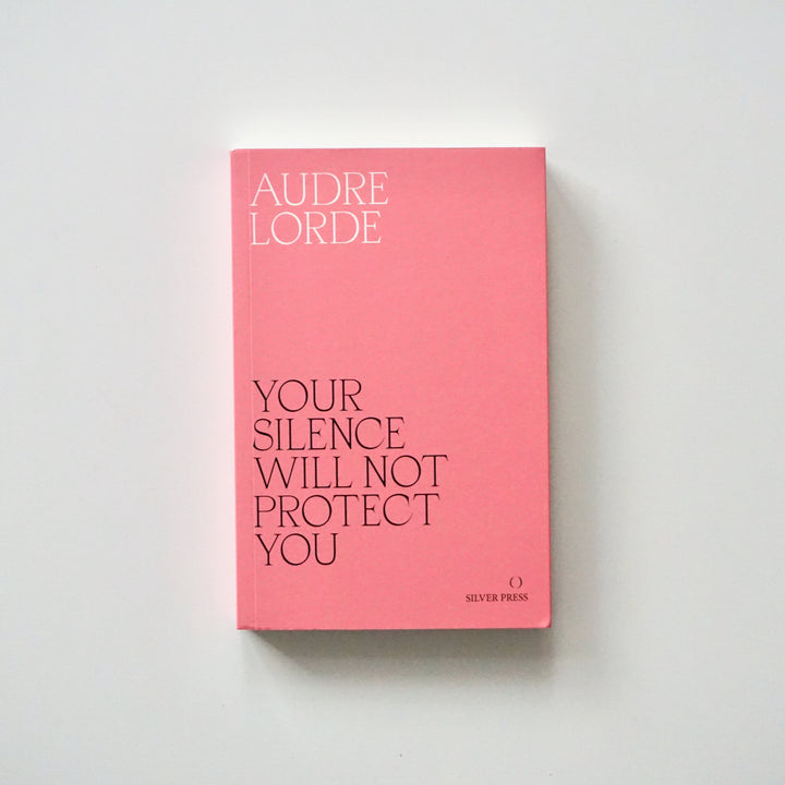 YOUR SILENCE WILL NOT PROTECT YOU : ESSAYS AND POEMS by Audre Lorde