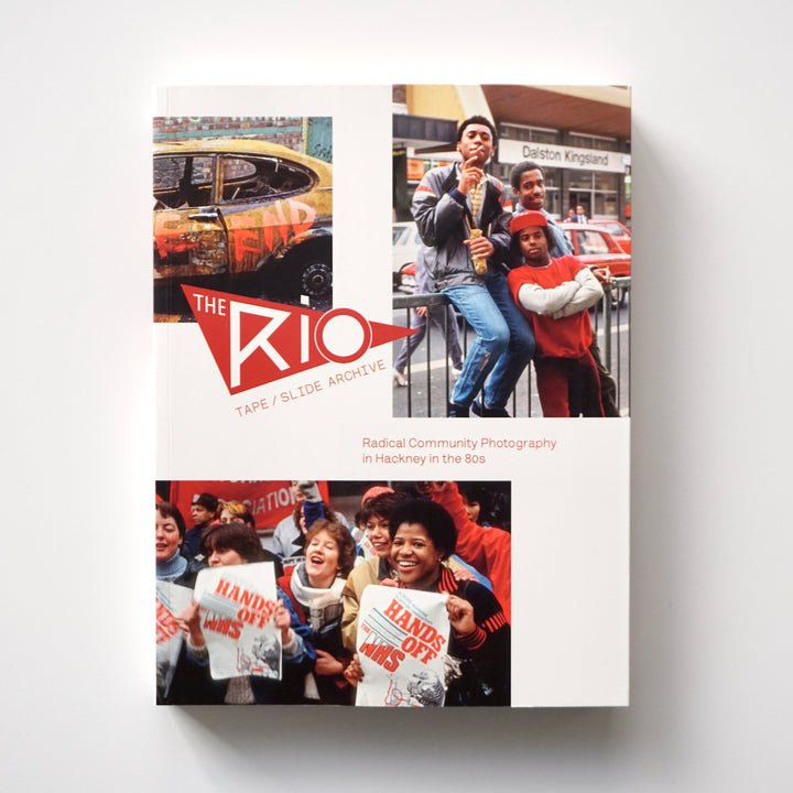 THE RIO TAPE/SLIDE ARCHIVE BOOK: RADICAL COMMUNITY PHOTOGRAPHY IN HACKNEY IN THE 80S by Isola Press