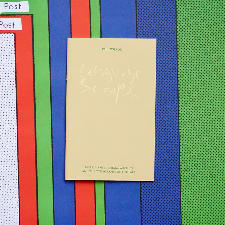 LANGUAGE SCRAPS 02: MARK E. SMITH’S HANDWRITING AND THE TYPOGRAPHY OF THE FALL by Paul Wilson