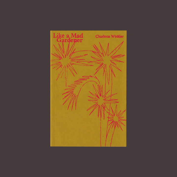 LIKE A MAD GARDENER by Charlotte Winkler