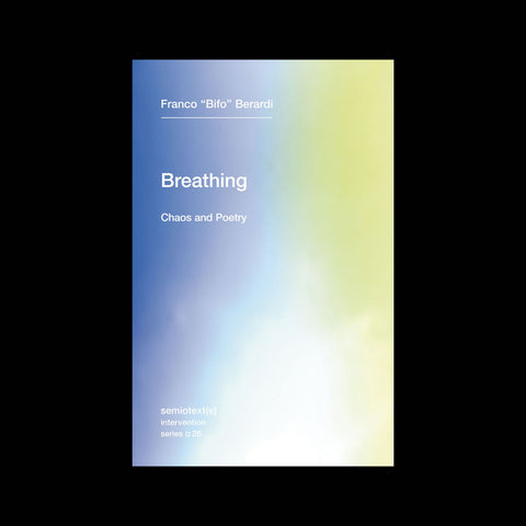 BREATHING: CHAOS AND POETRY by Franco "Bifo" Berardi