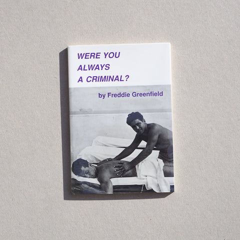 WERE YOU ALWAYS A CRIMINAL? by Freddie Greenfield