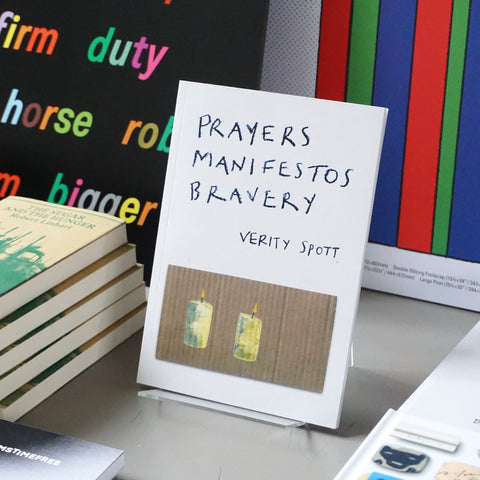PRAYERS MANIFESTOS BRAVERY by Verity Spott