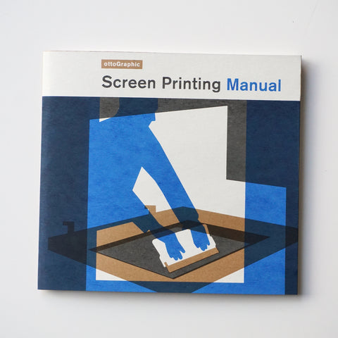 SCREEN PRINTING MANUAL by ottoGraphic