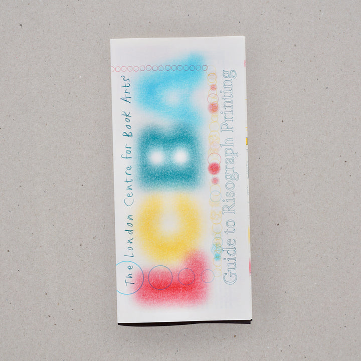 THE LONDON CENTRE FOR BOOK ARTS’ GUIDE TO RISOGRAPH PRINTING by Esther McManus