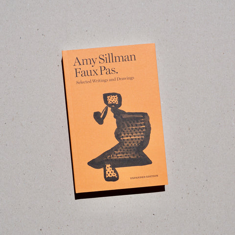 FAUX PAS: SELECTED WRITINGS AND DRAWINGS (EXPANDED EDITION) by Amy Sillman