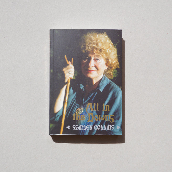 ALL IN THE DOWNS : REFLECTIONS ON LIFE, LANDSCAPE, AND SONG by Shirley Collins