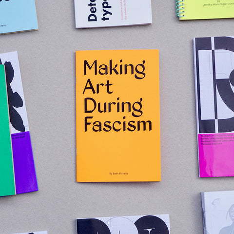 MAKING ART DURING FASCISM by Beth Pickens