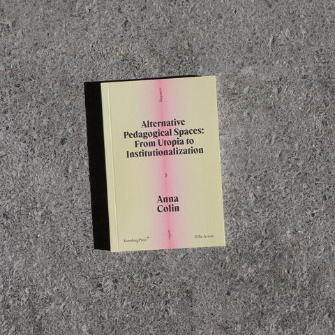 ALTERNATIVE PEDAGOGICAL SPACES: FROM UTOPIA TO INSTITUTIONALIZATION by Anna Colin