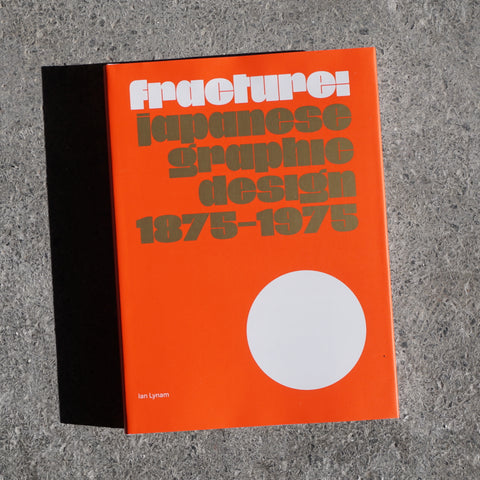 FRACTURE JAPANESE GRAPHIC DESIGN 1875–1975 by Ian Lynam