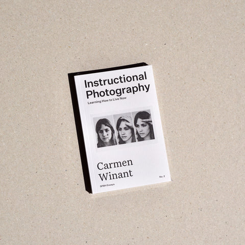 INSTRUCTIONAL PHOTOGRAPHY: LEARNING HOW TO LIVE NOW by Carmen Winant