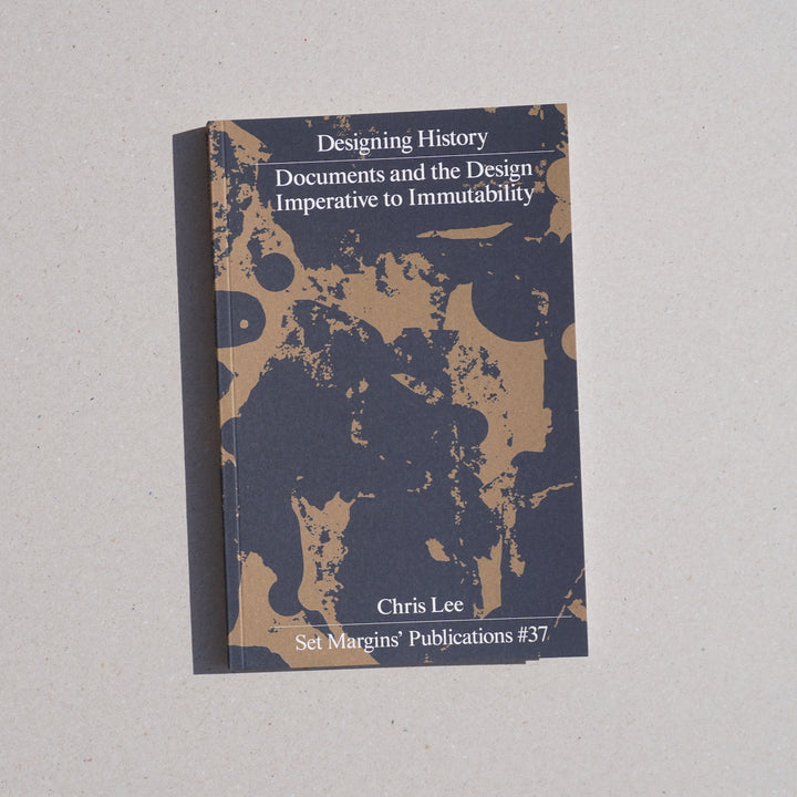 DESIGNING HISTORY: DOCUMENTS AND THE DESIGN IMPERATIVE TO IMMUTABILITY by Chris Lee