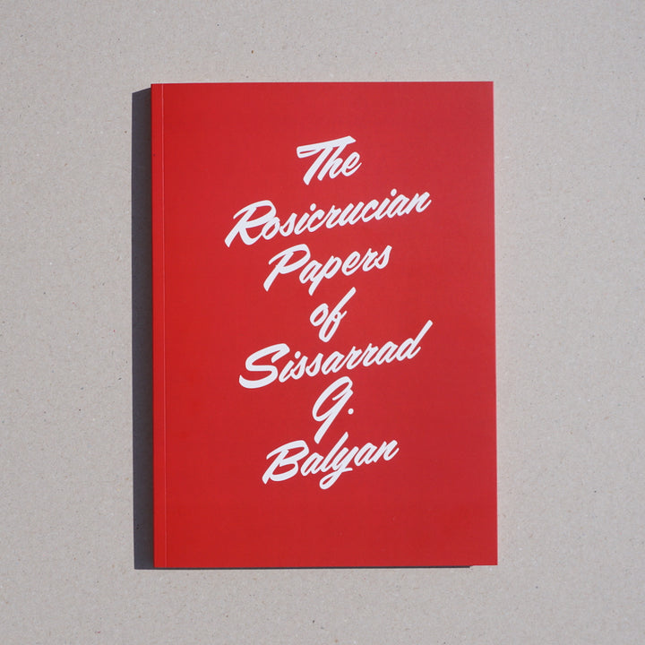 THE ROSICRUCIAN PAPERS OF SISSARRAD G. BALYAN by Ian Whittlesea