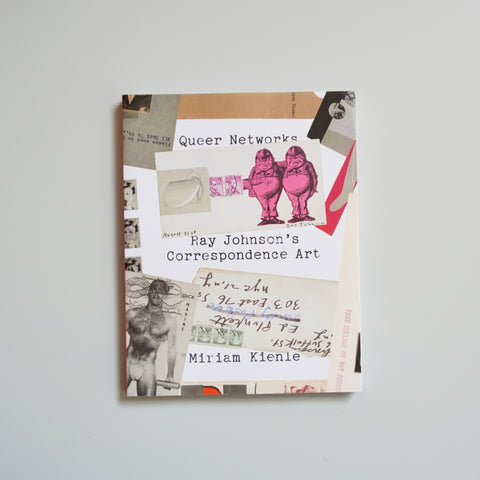 QUEER NETWORKS: RAY JOHNSON'S CORRESPONDENCE ART by Miriam Kienle