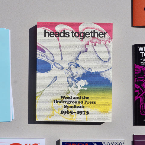 HEADS TOGETHER: WEED AND THE UNDERGROUND PRESS SYNDICATE 1965–1973 by David Jacob Kramer