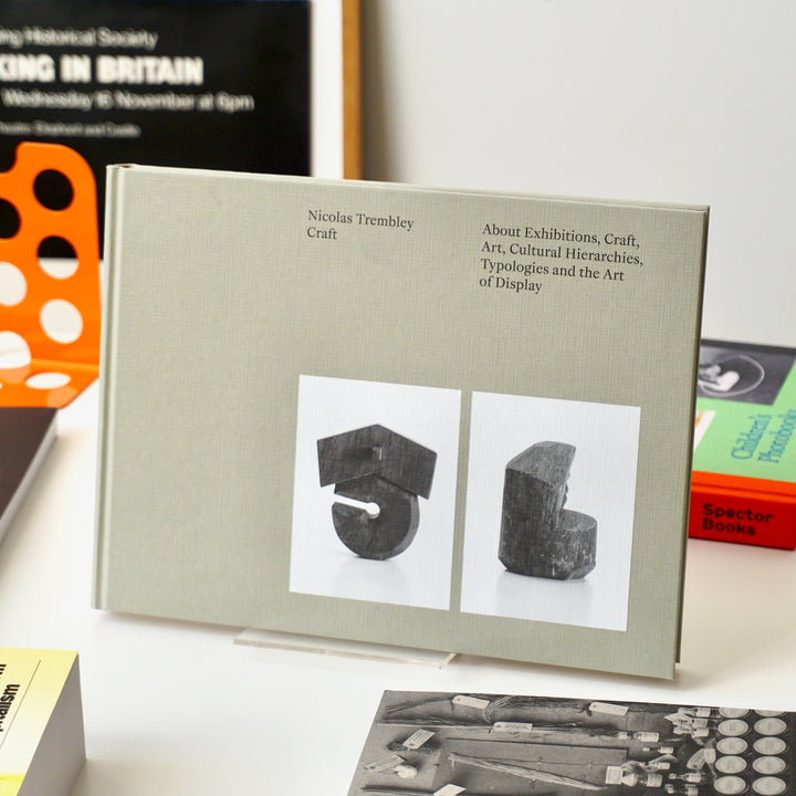 CRAFT ABOUT EXHIBITIONS, CRAFT, ART, CULTURAL HIERARCHIES, TYPOLOGIES AND THE ART OF DISPLAY by Nicolas Trembley: