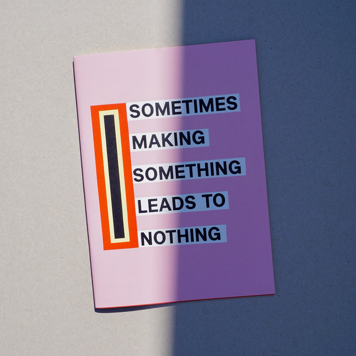 SOMETIMES MAKING SOMETHING LEADS TO NOTHING by Nathalie Du Pasquier