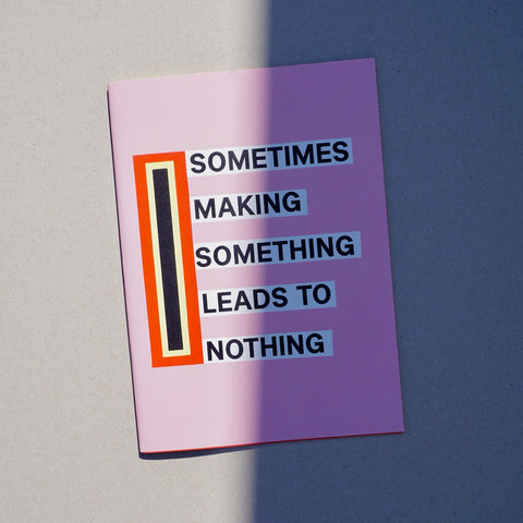 SOMETIMES MAKING SOMETHING LEADS TO NOTHING by Nathalie Du Pasquier