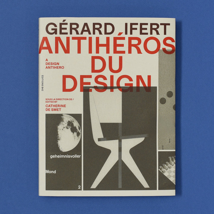 GÉRARD IFERT A DESIGN ANTIHERO by Ascanio Cecco, Tony Côme, Catherine de Smet