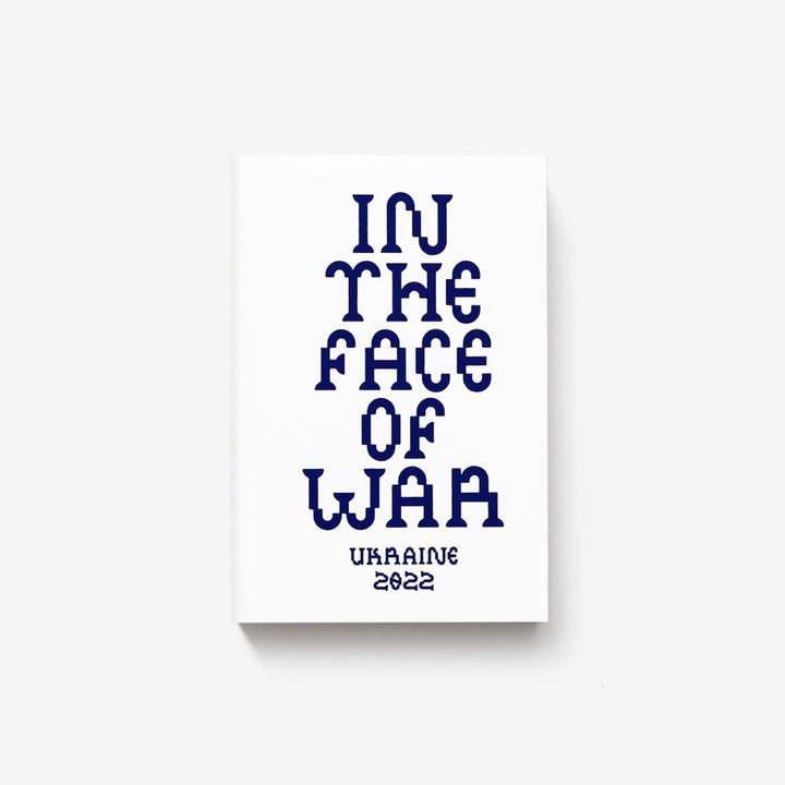 IN THE FACE OF WAR: UKRAINE 2022 by Yevgenia Belorusets