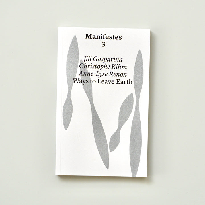 WAYS TO LEAVE EARTH [MANIFESTES 3]by Jill Gasparina, Christophe Kihm, Anne-Lyse Renon