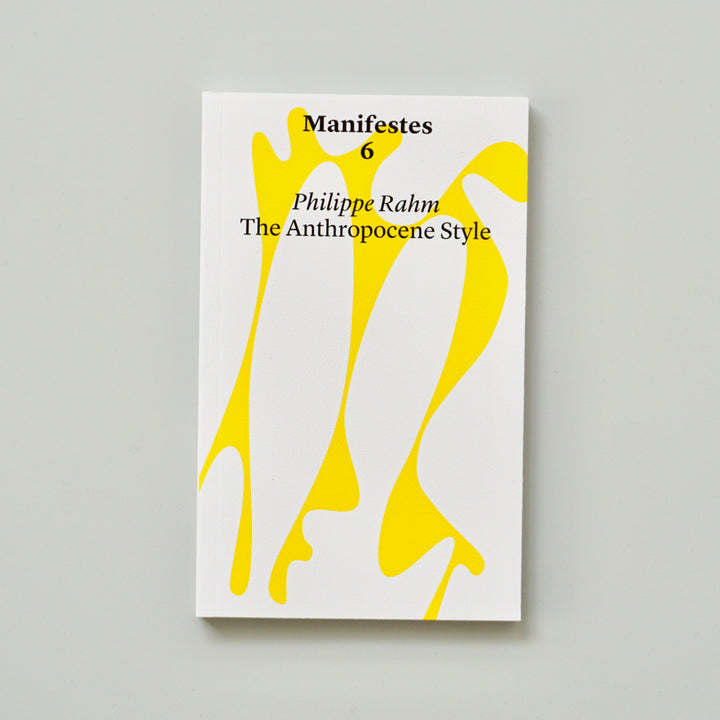 THE ANTHROPOCENE STYLE [MANIFESTES 6] by Philippe Rahm
