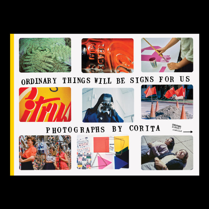 ORDINARY THINGS WILL BE SIGNS FOR US: PHOTOGRAPHS BY CORITA by Corita Kent