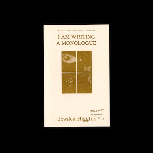 I AM WRITING A MONOLOGUE by Jessica Higgins