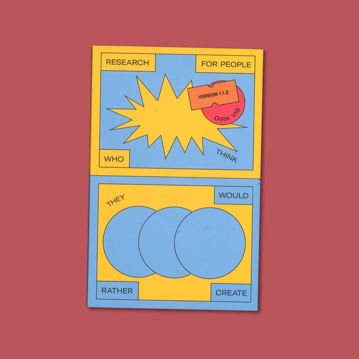 RESEARCH FOR PEOPLE WHO (THINK THEY) WOULD RATHER CREATE by Dirk Vis