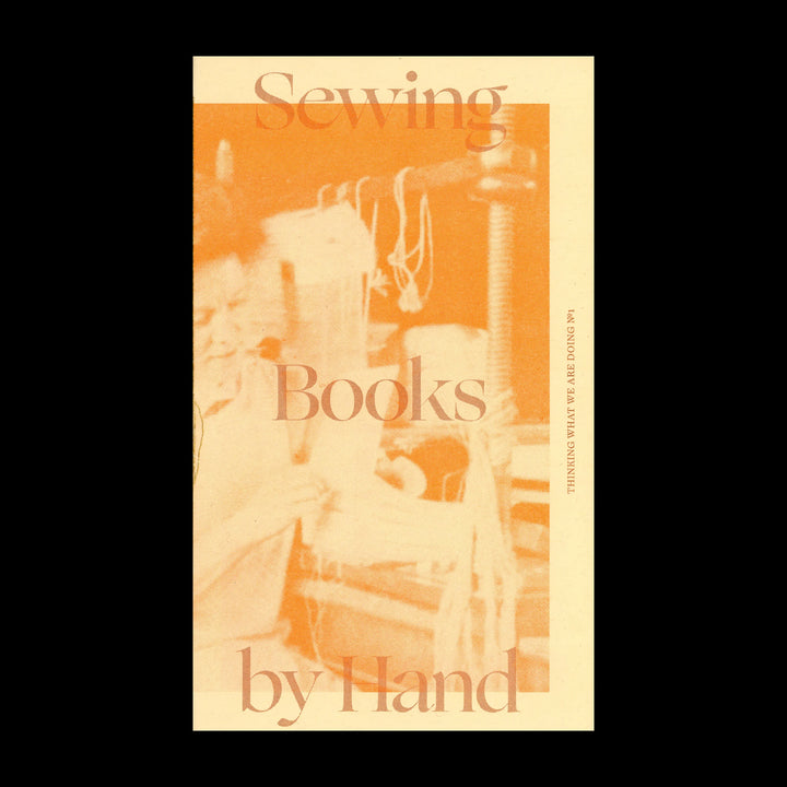 THINKING WHAT WE ARE DOING #1: SEWING BOOKS BY HAND by Emily Larned