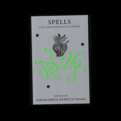 SPELLS: 21ST-CENTURY OCCULT POETRY by Sarah Shin, Rebecca Tamás