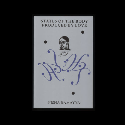STATES OF THE BODY PRODUCED BY LOVE by Nisha Ramayya