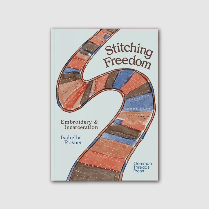 STITCHING FREEDOM: EMBROIDERY & INCARCERATION by Isabella Rosner