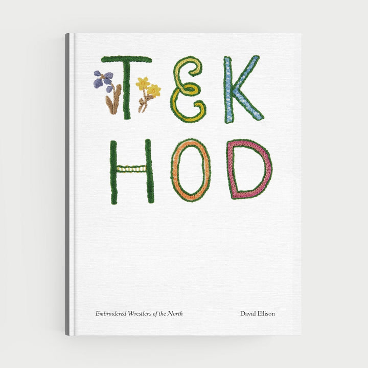 TEK HOD: EMBROIDERED WRESTLERS OF THE NORTH by David Ellison
