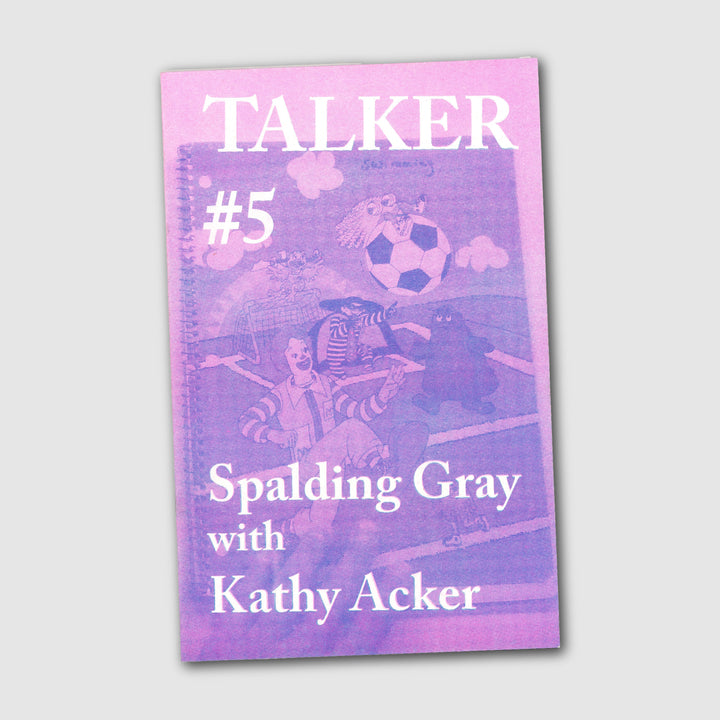 TALKER ISSUE #5 — SPALDING GRAY, KATHY ACKER by TALKER