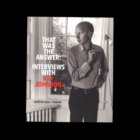 THAT WAS THE ANSWER: INTERVIEWS WITH RAY JOHNSON by Julie J. Thomson