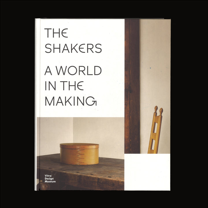 THE SHAKERS: A WORLD IN THE MAKING by Glenn Adamson, Aaron Betsky, Amie Cunat