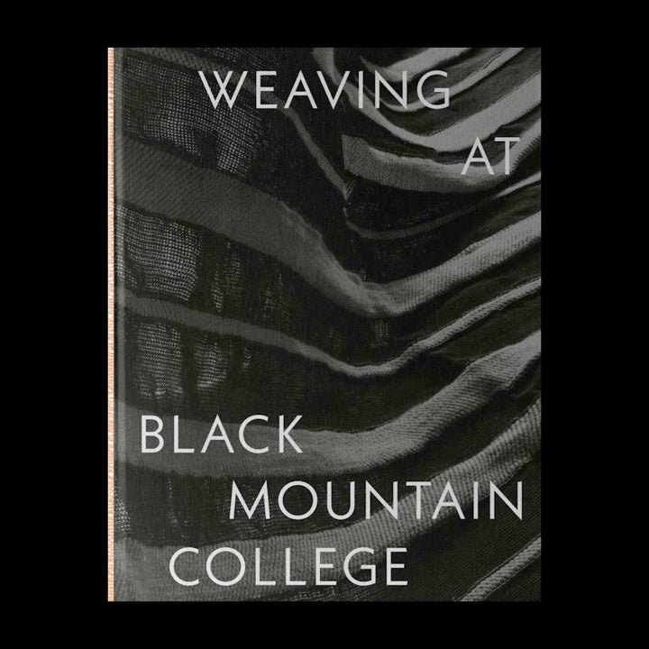 WEAVING AT BLACK MOUNTAIN COLLEGE by Michael Beggs, Julie J. Thomson